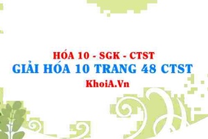 Giải Hóa 10 trang 48 Chân trời Sáng tạo